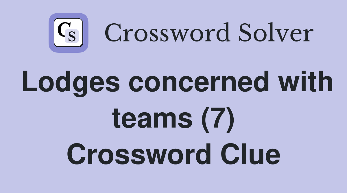 Lodges concerned with teams (7) Crossword Clue