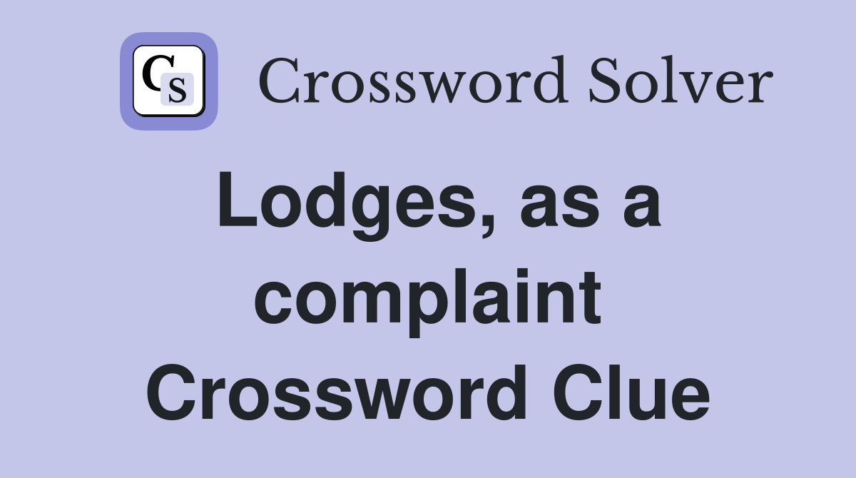Lodges, as a complaint Crossword Clue