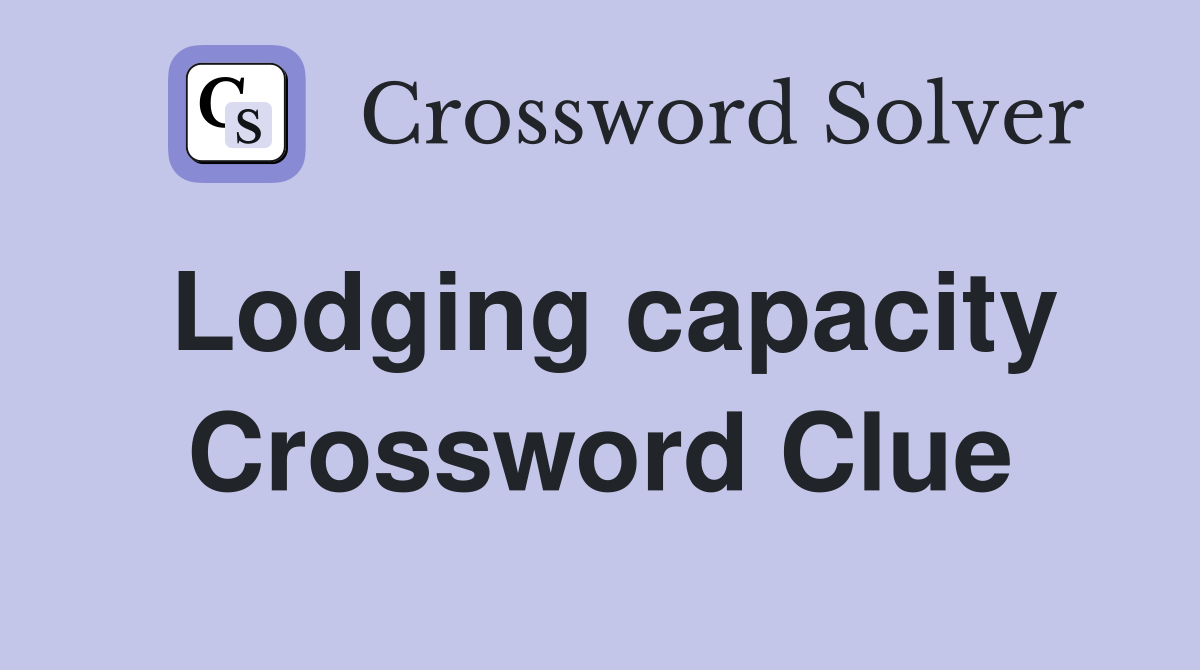 Lodging capacity Crossword Clue