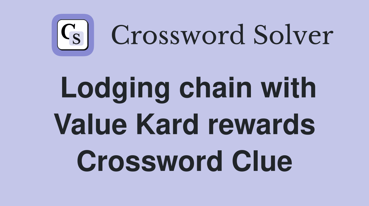 Lodging chain with Value Kard rewards Crossword Clue