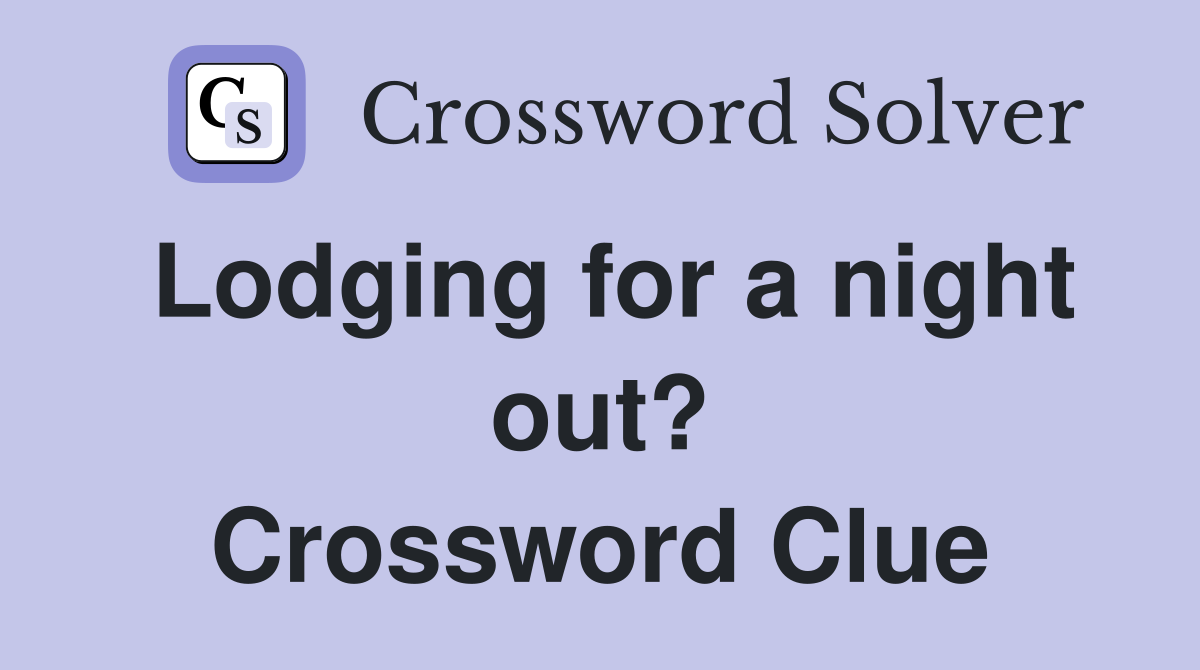 Lodging for a night out? Crossword Clue