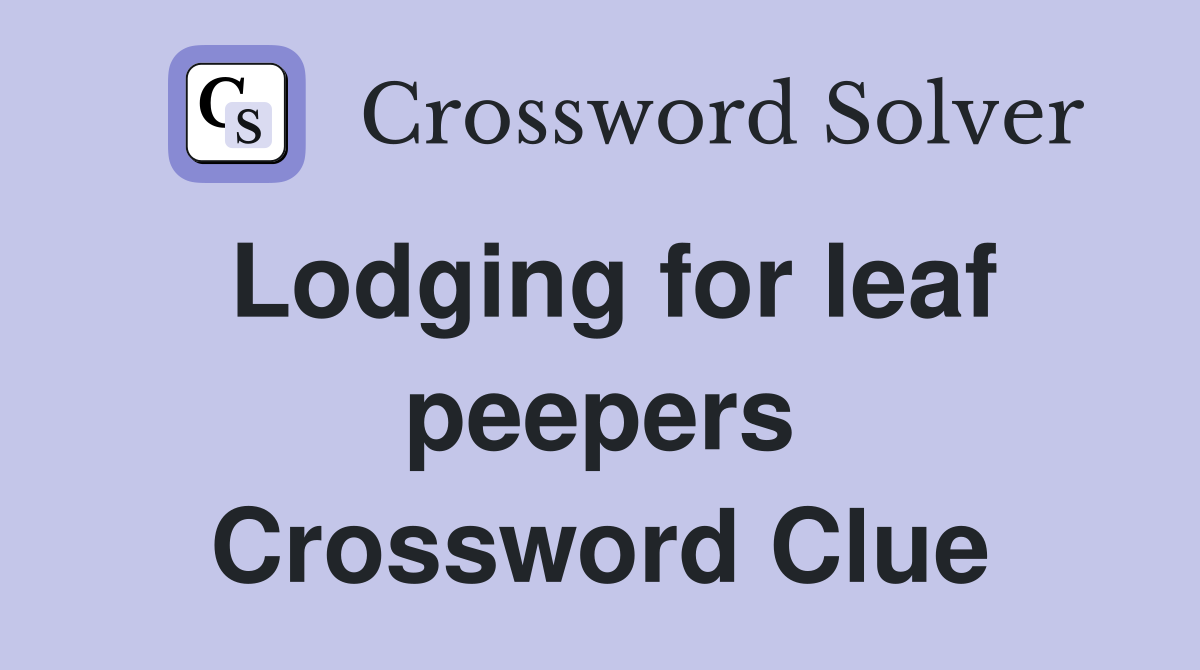 Lodging for leaf peepers Crossword Clue