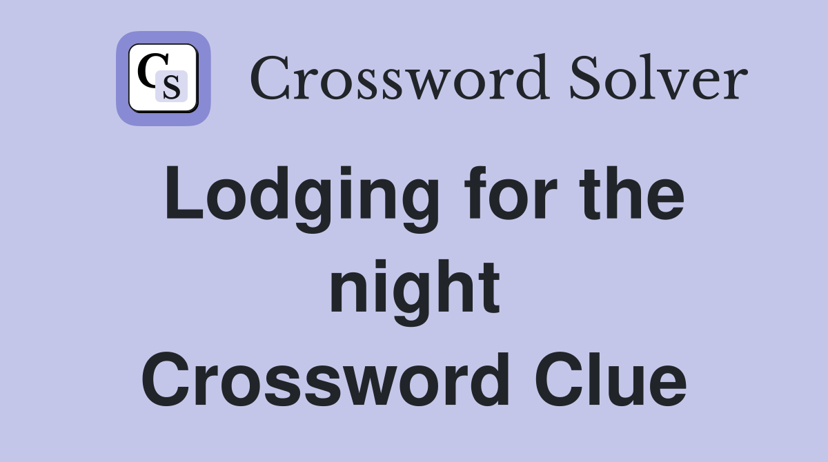Lodging for the night Crossword Clue