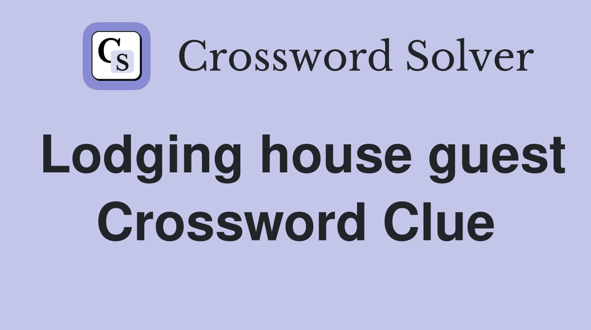 Lodging house guest Crossword Clue