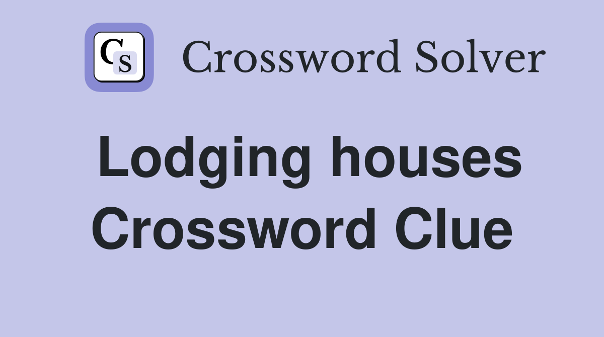 Lodging houses Crossword Clue