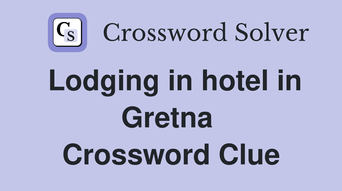 Lodging in hotel in Gretna  Crossword Clue