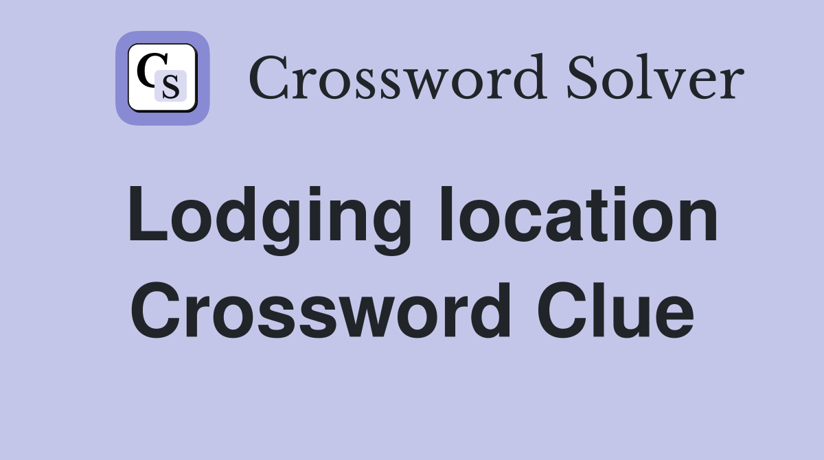 Lodging location Crossword Clue
