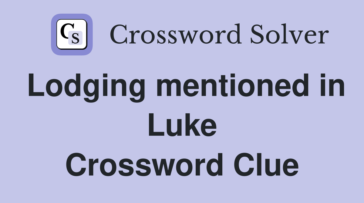 Lodging mentioned in Luke Crossword Clue