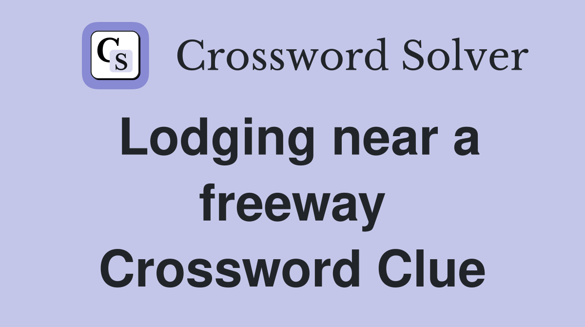 Lodging near a freeway Crossword Clue