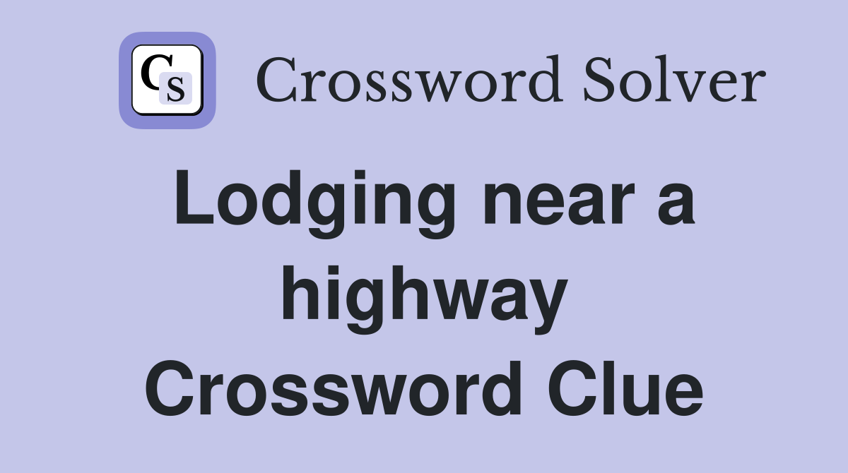 Lodging near a highway Crossword Clue