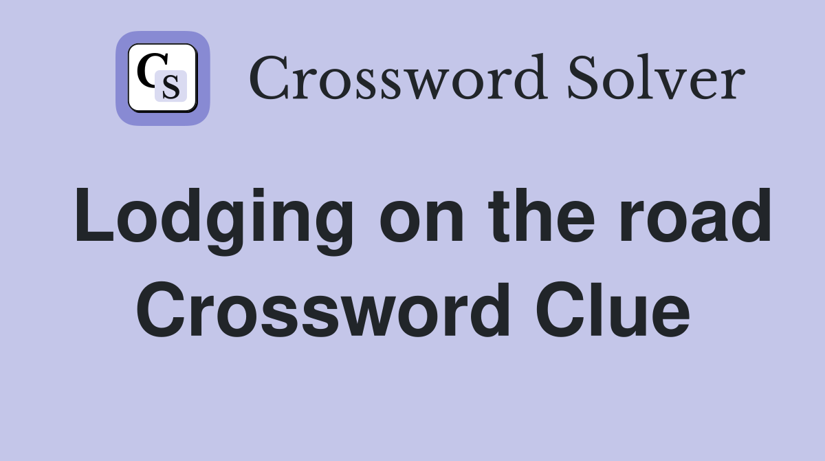 Lodging on the road Crossword Clue
