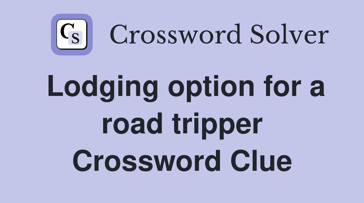 Lodging option for a road tripper Crossword Clue