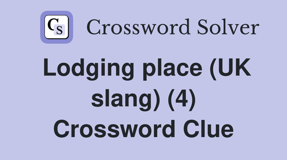 Lodging place (UK slang) (4) Crossword Clue