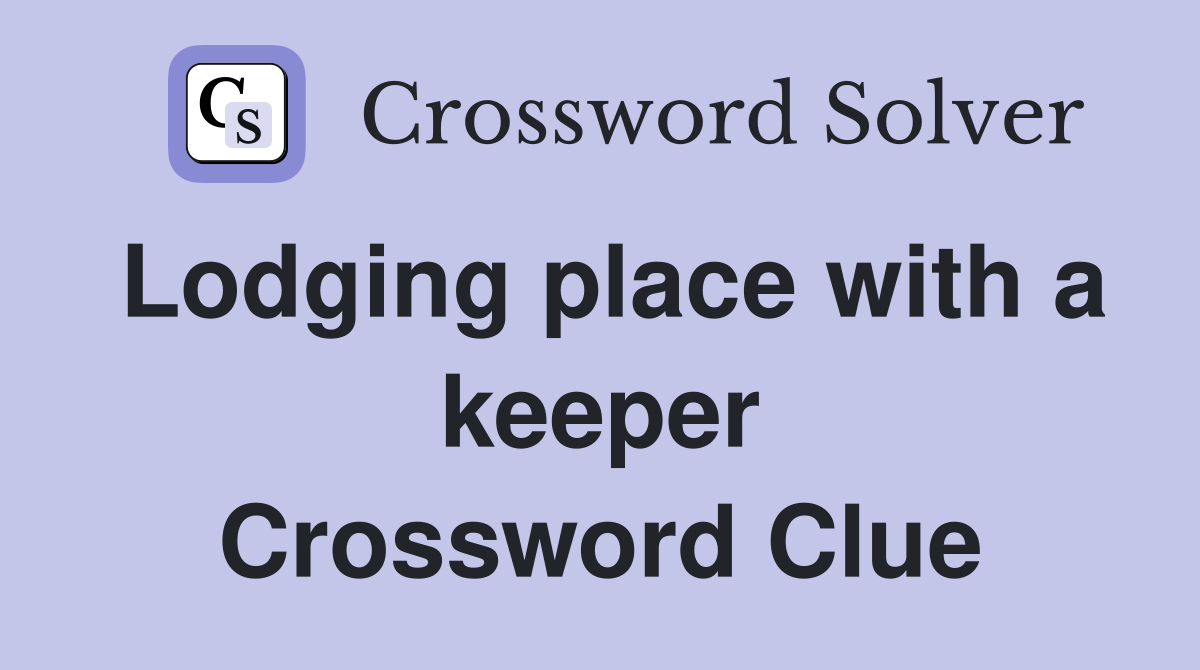 Lodging place with a keeper Crossword Clue