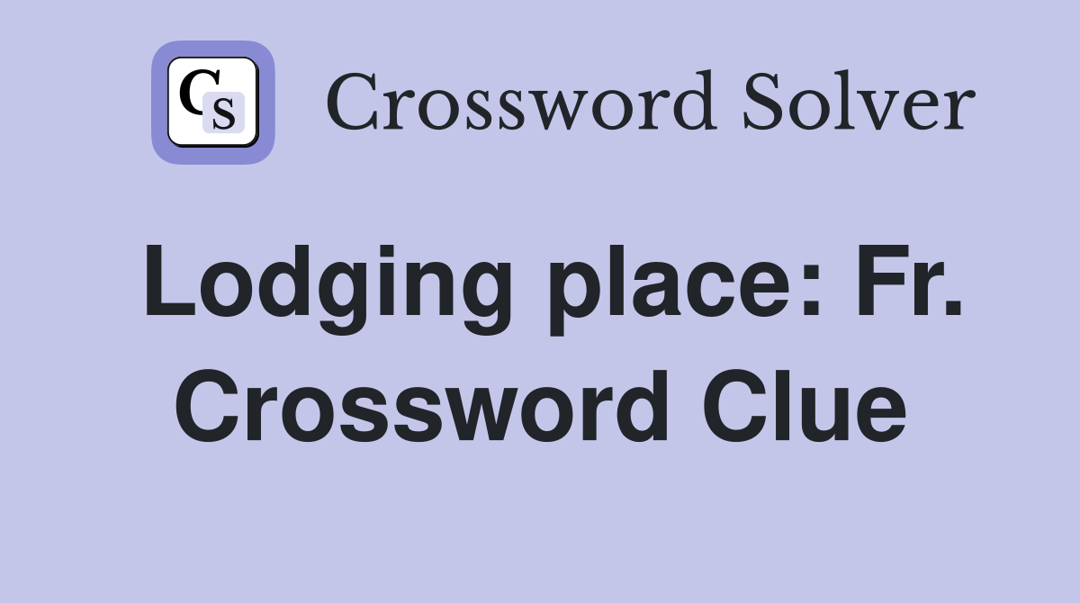 Lodging place: Fr. Crossword Clue
