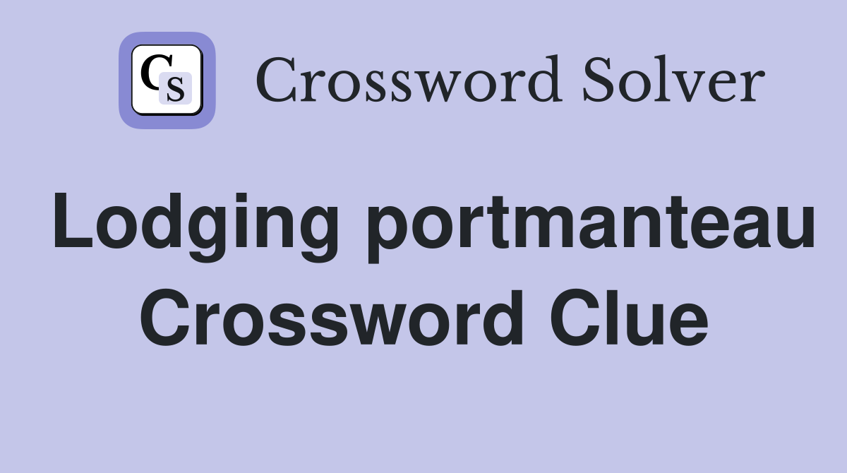 Lodging portmanteau Crossword Clue