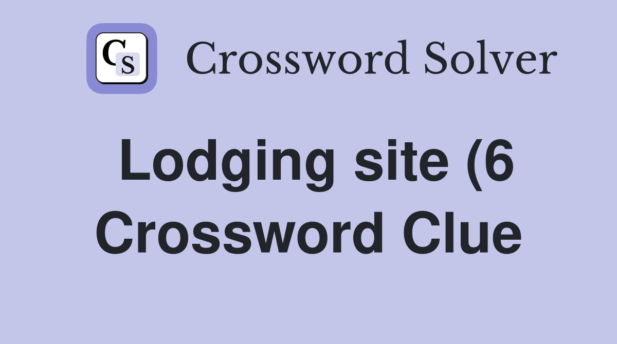 Lodging site (6) Crossword Clue Answers Crossword Solver Lodging site (6) Crossword Clue Answers Crossword Solver