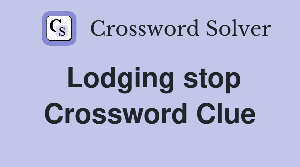Lodging stop Crossword Clue