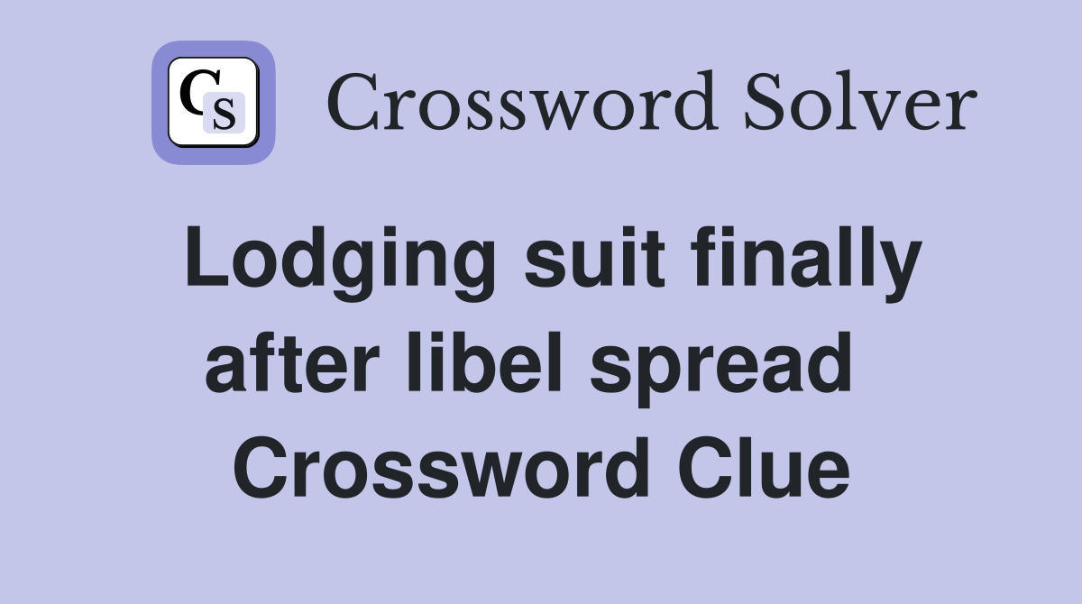 Lodging suit finally after libel spread  Crossword Clue