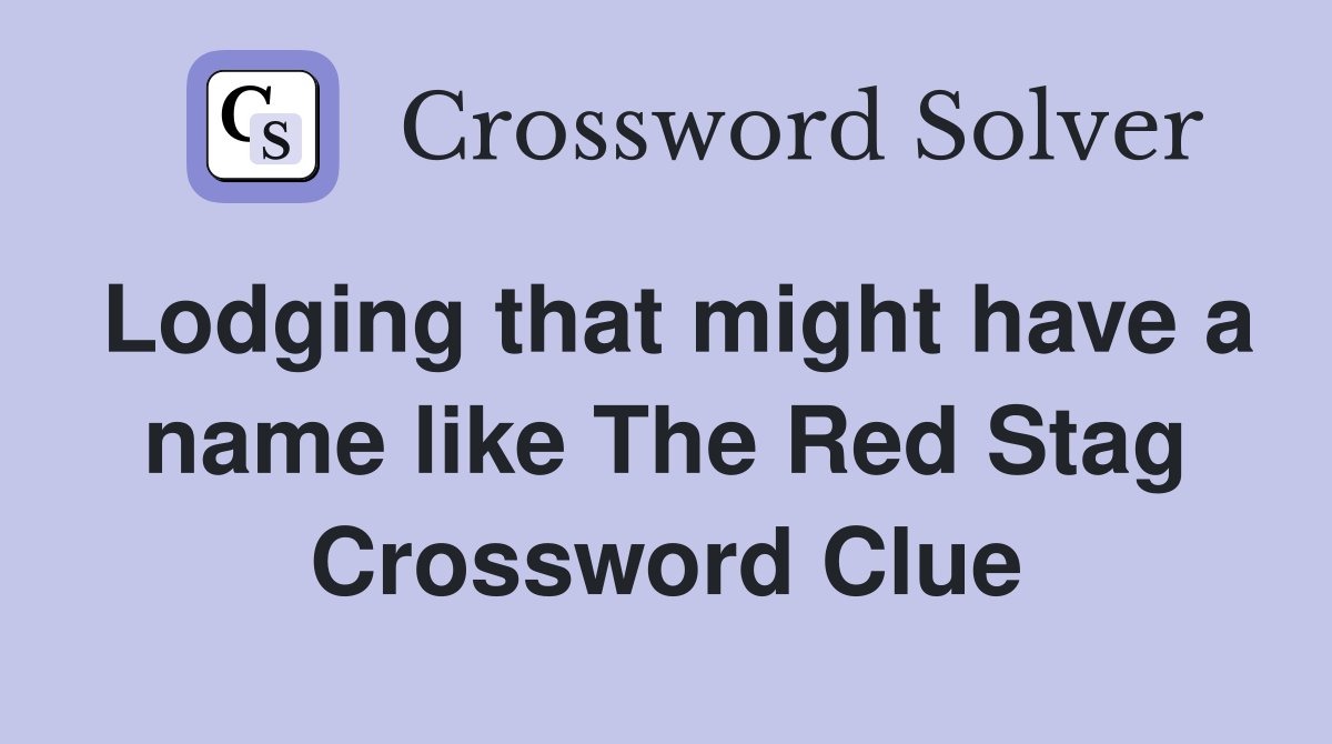 Lodging that might have a name like The Red Stag Crossword Clue