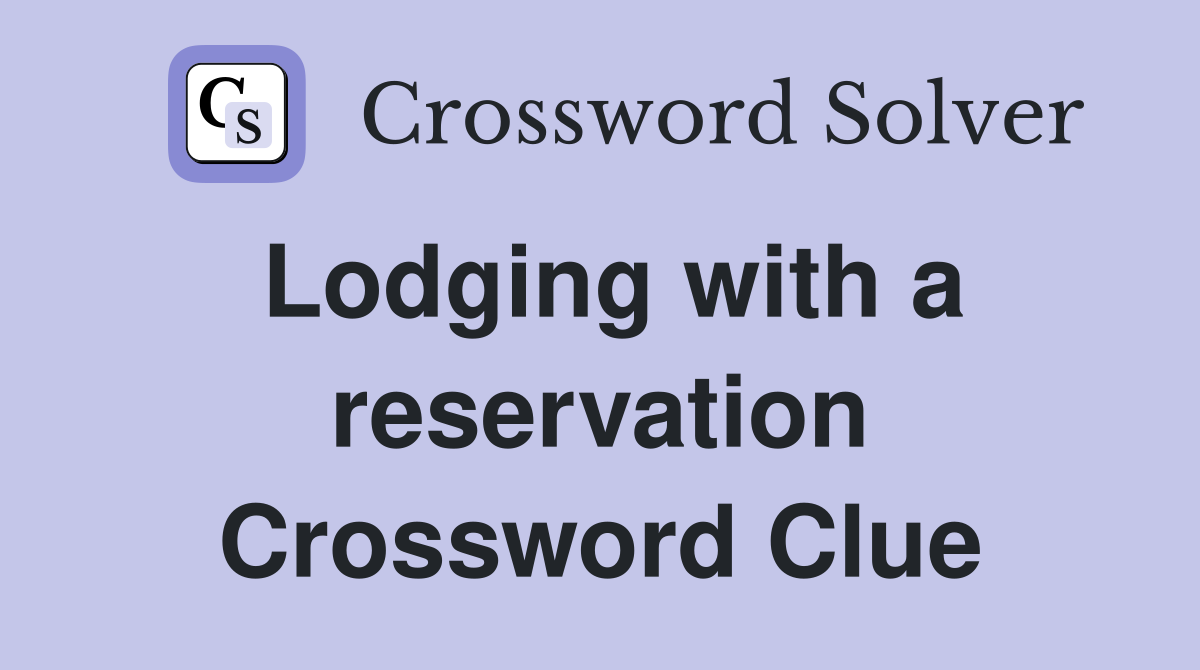 Lodging with a reservation Crossword Clue