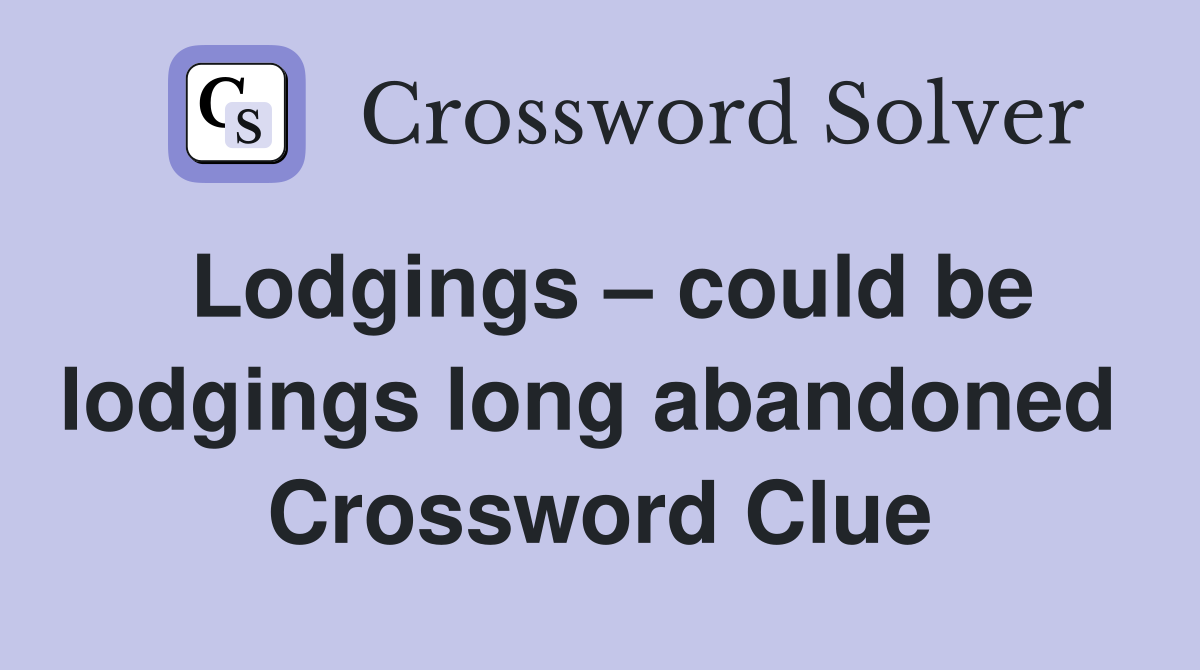 Lodgings – could be lodgings long abandoned  Crossword Clue