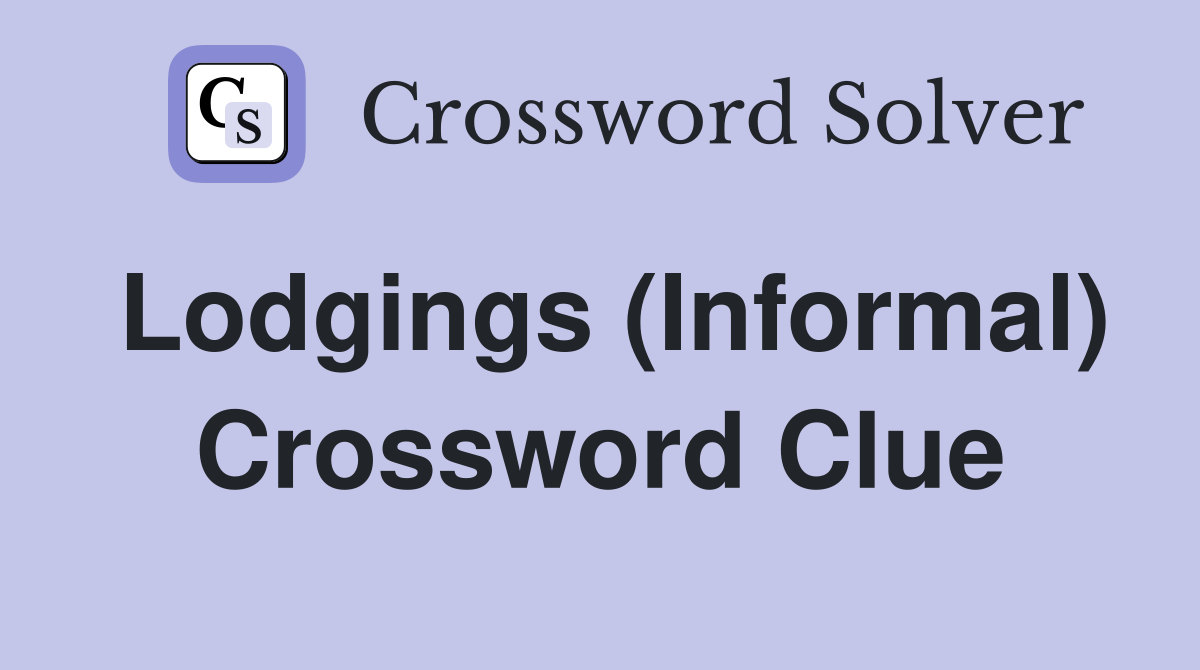 Lodgings (Informal) Crossword Clue