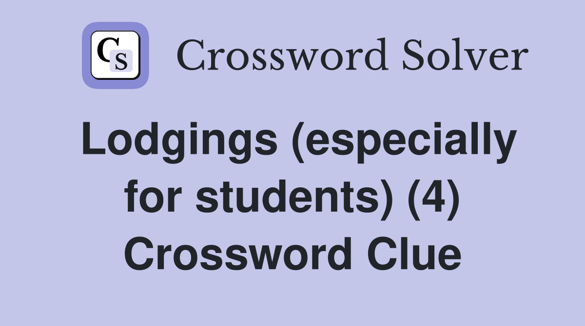 Lodgings (especially for students) (4) Crossword Clue