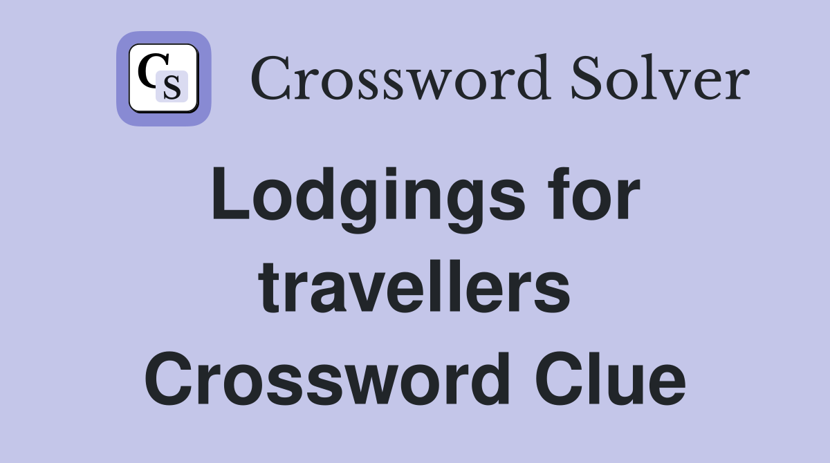 Lodgings for travellers Crossword Clue