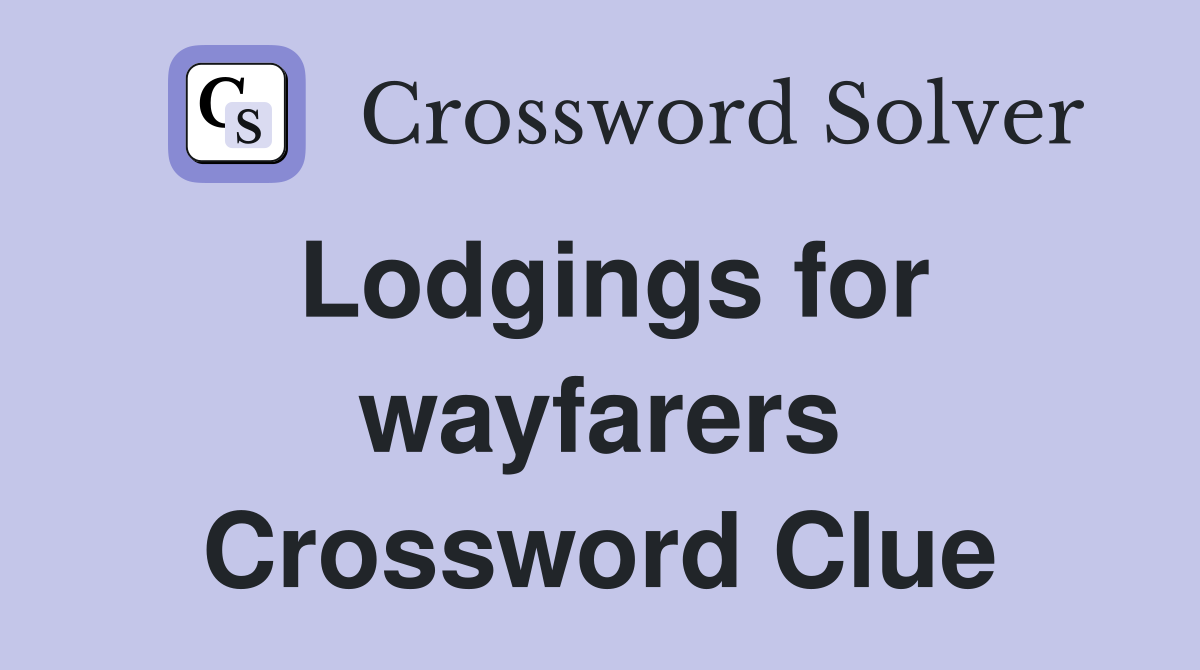 Lodgings for wayfarers Crossword Clue