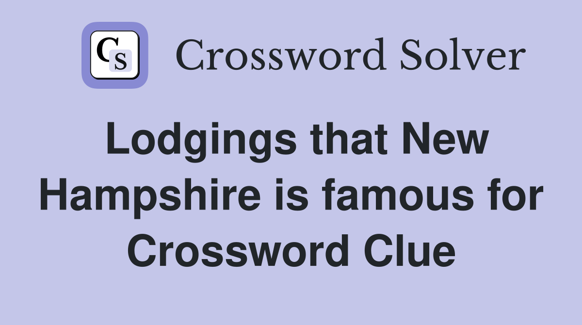 Lodgings that New Hampshire is famous for Crossword Clue