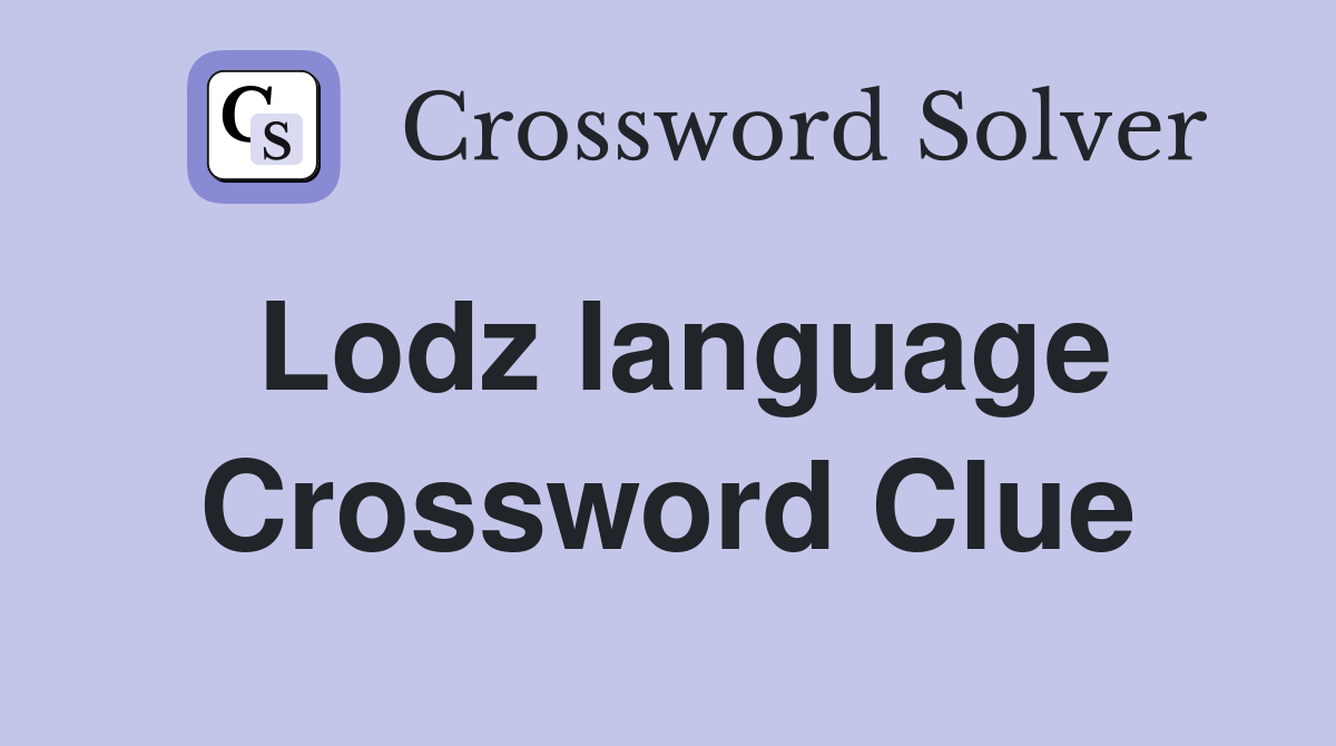 Lodz language Crossword Clue