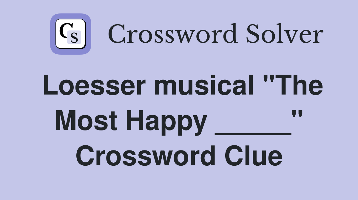 Loesser musical "The Most Happy _____" Crossword Clue