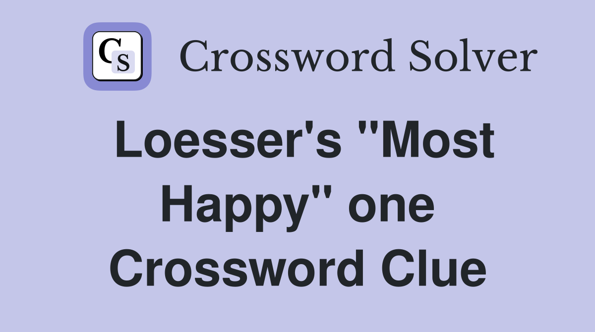 Loesser's "Most Happy" one Crossword Clue