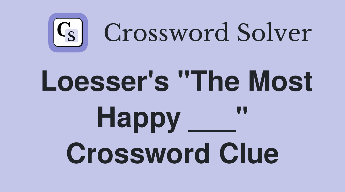 Loesser's "The Most Happy ___" Crossword Clue