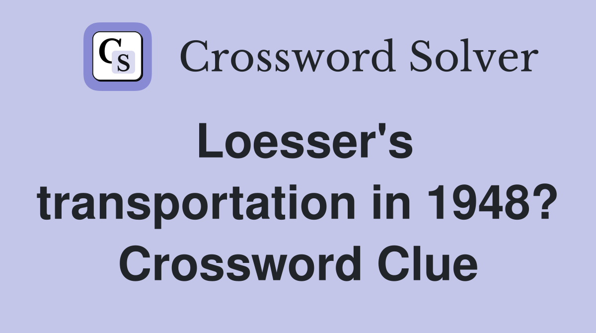 Loesser's transportation in 1948? Crossword Clue
