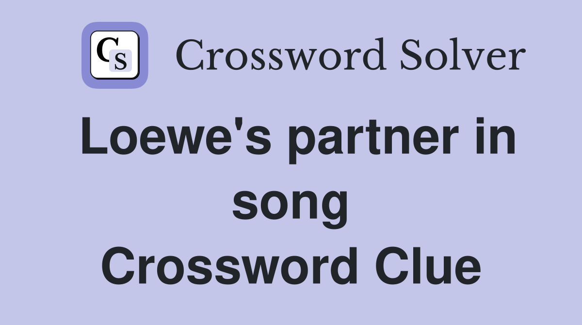 Loewe's partner in song Crossword Clue