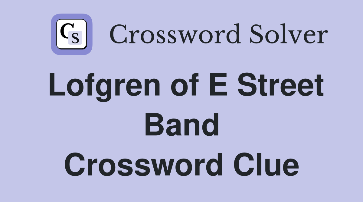 Lofgren of E Street Band Crossword Clue