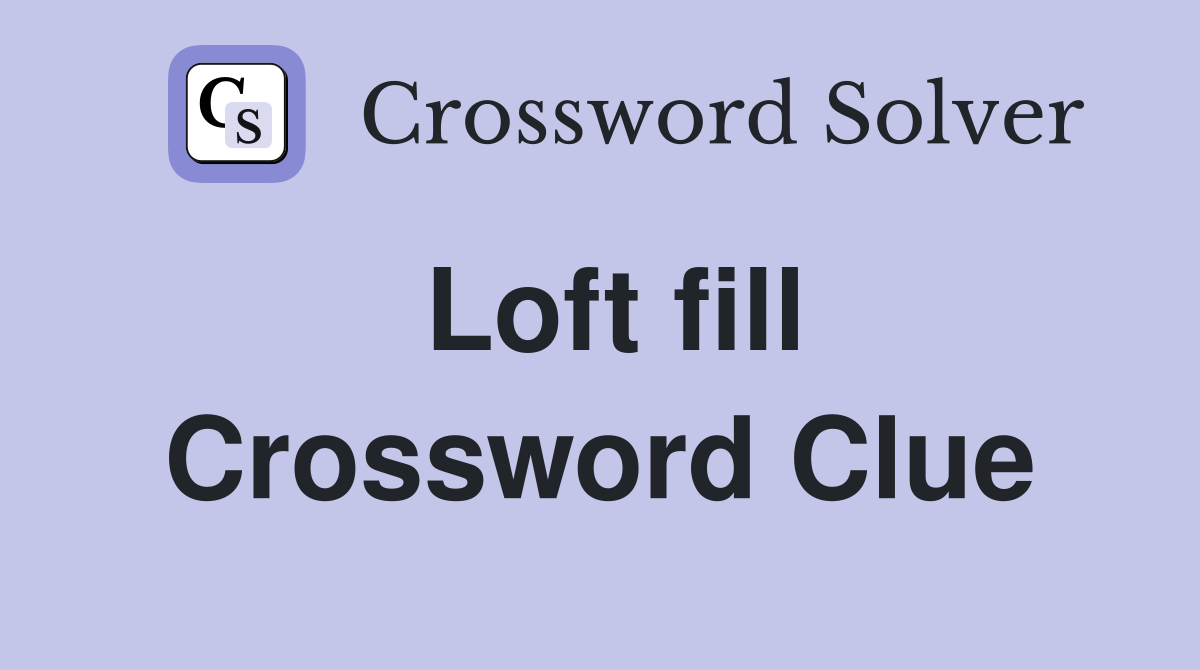 Loft fill Crossword Clue