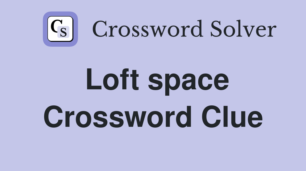 Loft space Crossword Clue