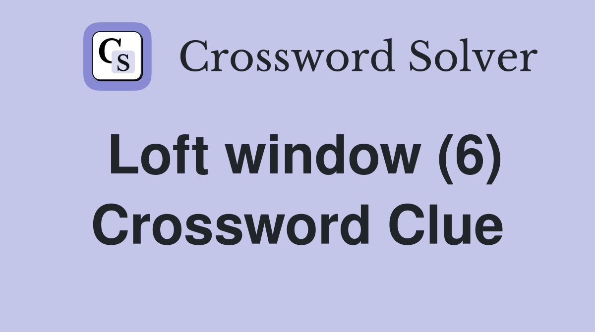 Loft window (6) Crossword Clue