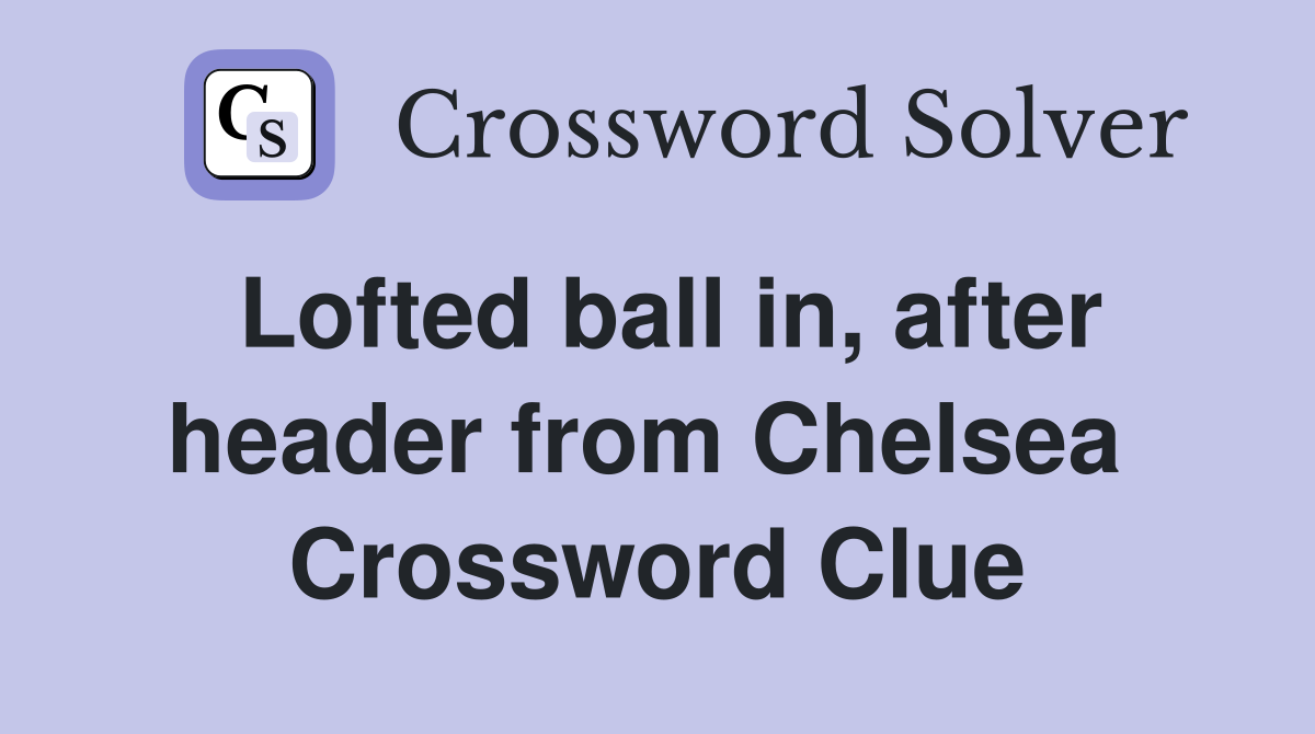 Lofted ball in, after header from Chelsea  Crossword Clue
