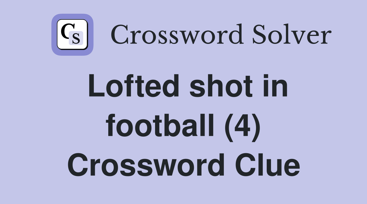 Lofted shot in football (4) Crossword Clue
