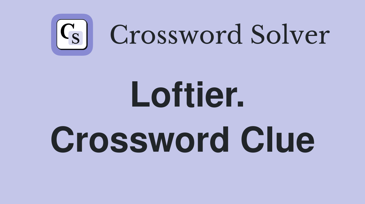 Loftier. Crossword Clue