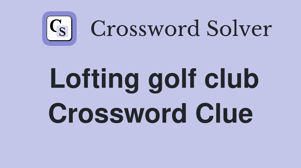 Lofting golf club Crossword Clue