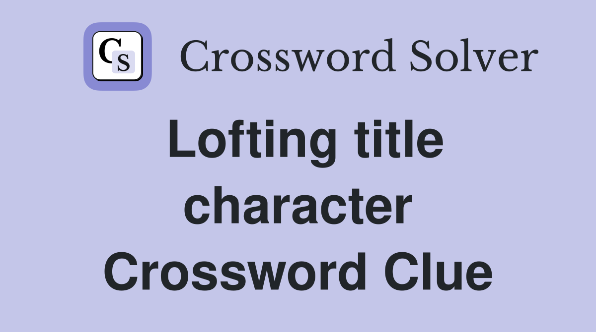 Lofting title character Crossword Clue