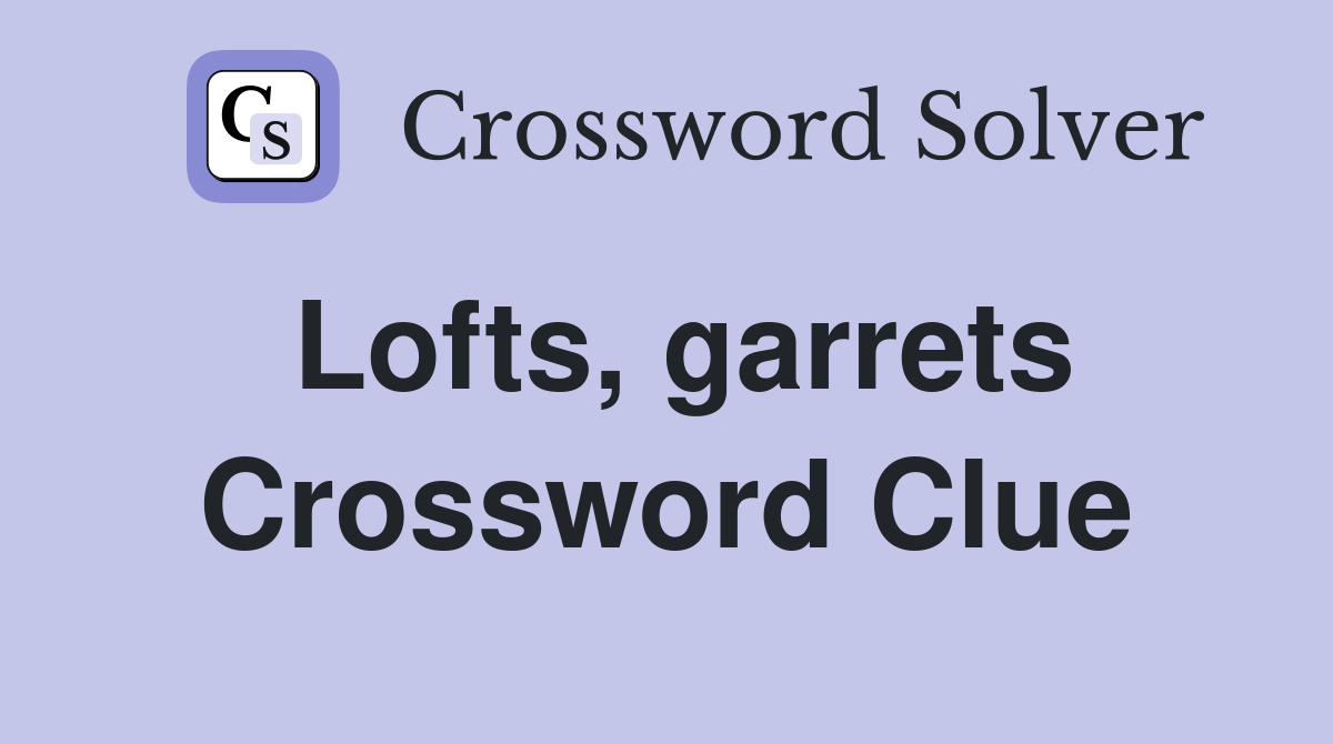 Lofts, garrets Crossword Clue