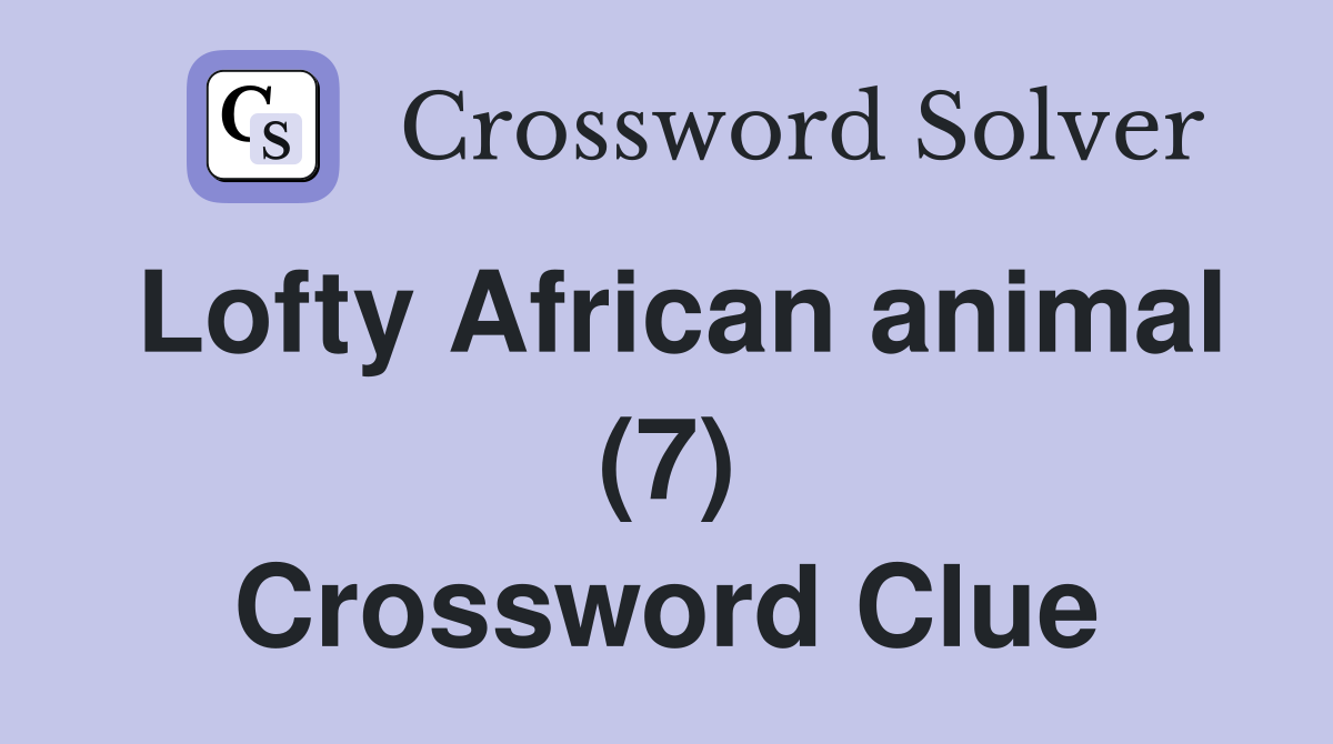 Lofty African animal (7) Crossword Clue