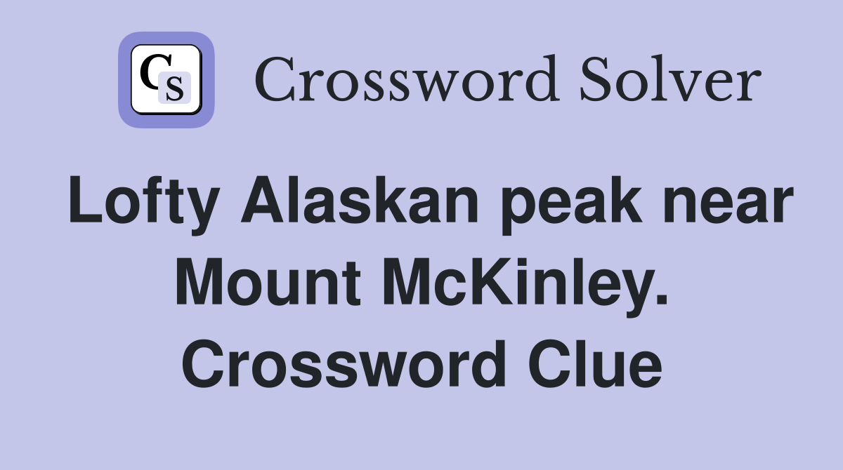 Lofty Alaskan peak near Mount McKinley. Crossword Clue