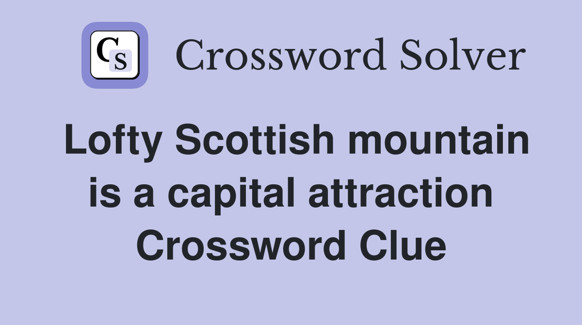 Lofty Scottish mountain is a capital attraction Crossword Clue